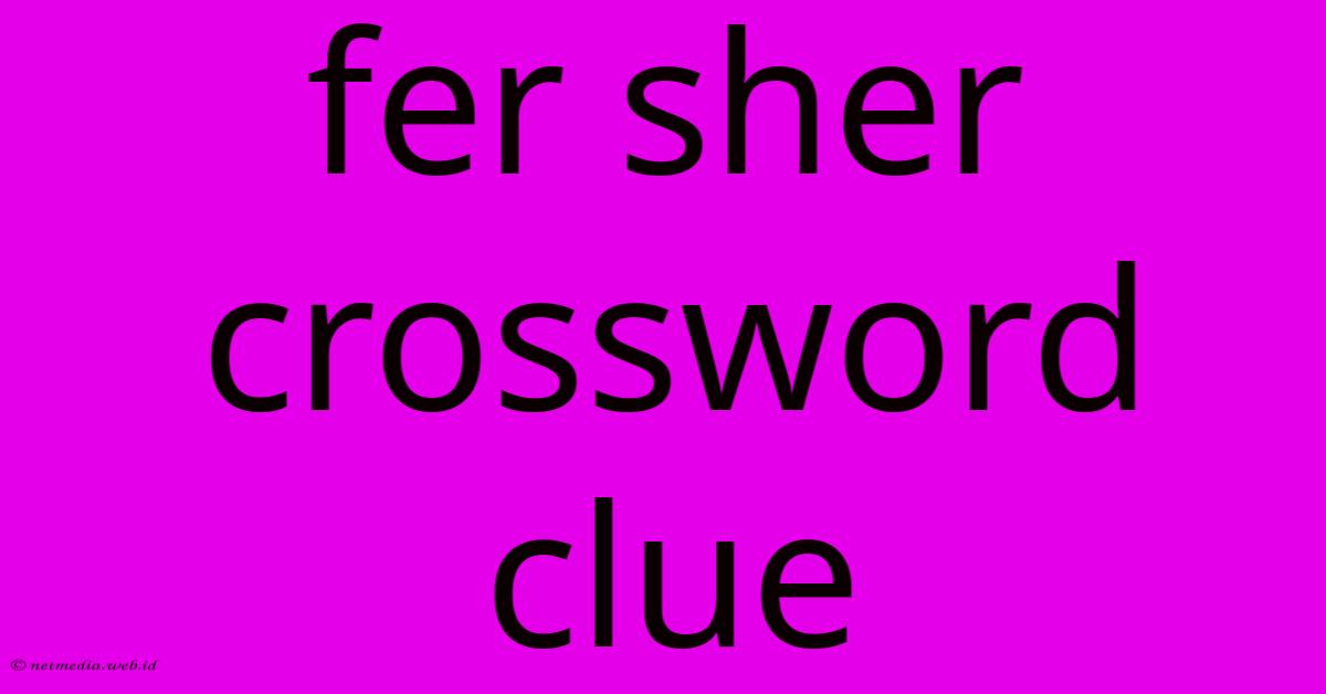 Fer Sher Crossword Clue