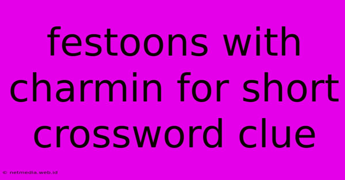 Festoons With Charmin For Short Crossword Clue