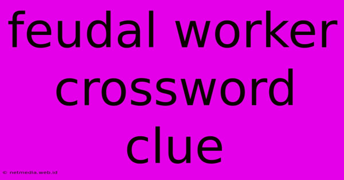 Feudal Worker Crossword Clue