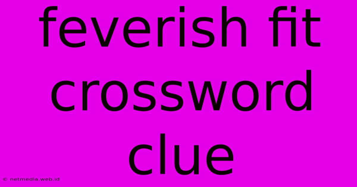 Feverish Fit Crossword Clue