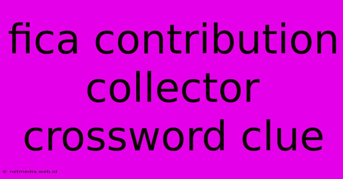 Fica Contribution Collector Crossword Clue