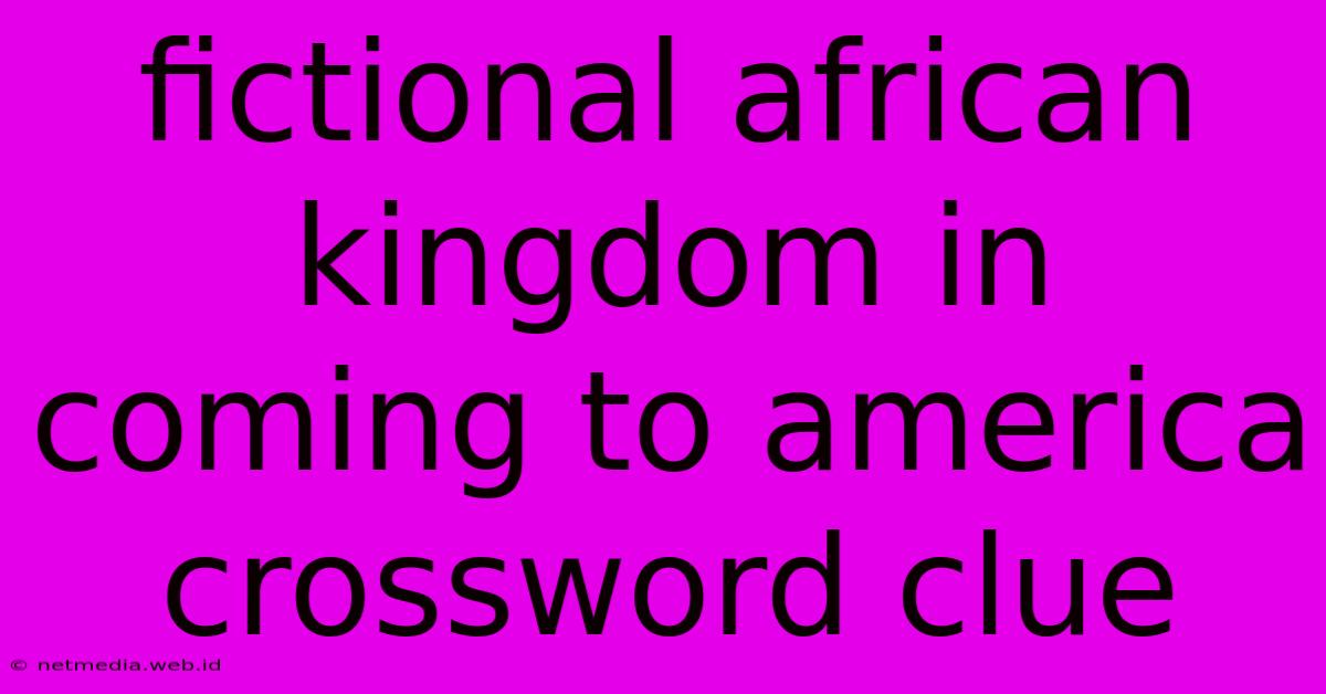 Fictional African Kingdom In Coming To America Crossword Clue