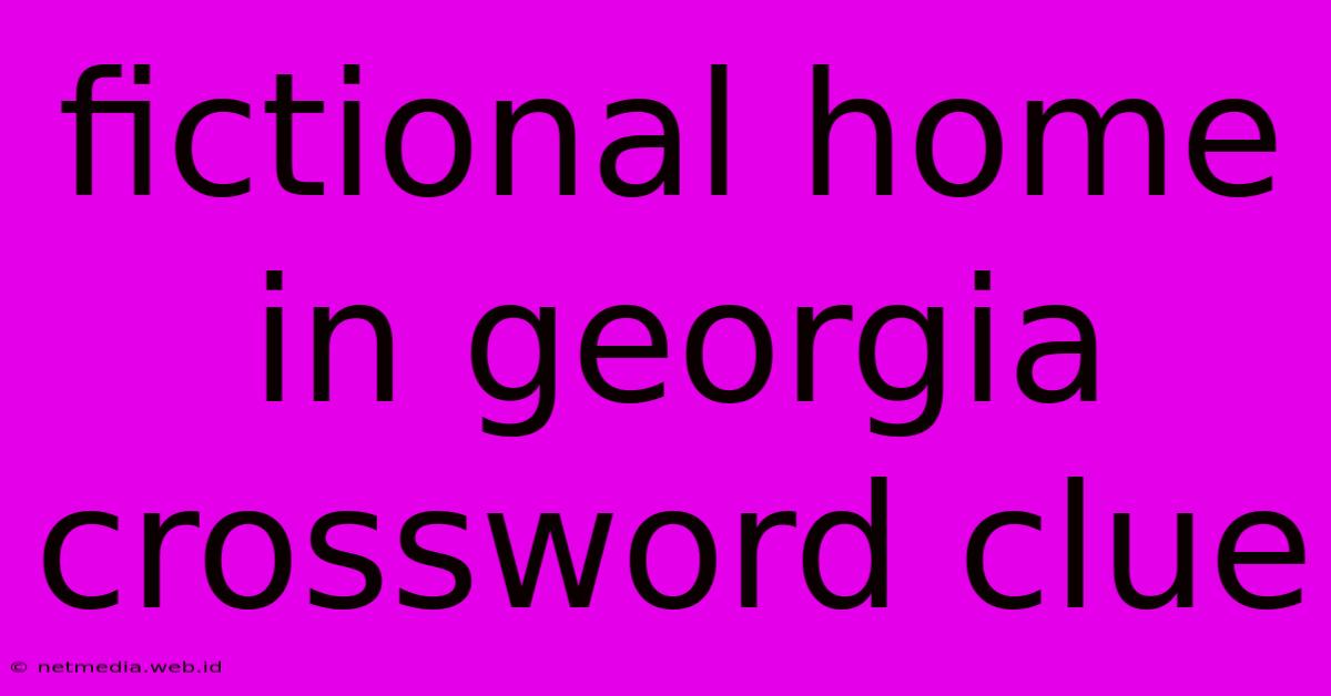 Fictional Home In Georgia Crossword Clue