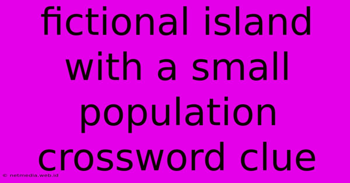 Fictional Island With A Small Population Crossword Clue