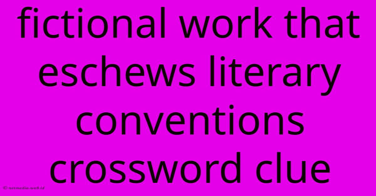 Fictional Work That Eschews Literary Conventions Crossword Clue Fictional Work That Eschews Literary Conventions Crossword Clue