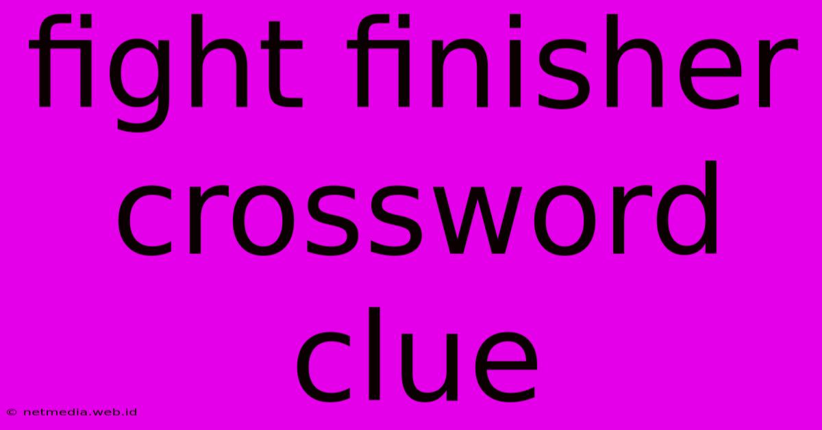 Fight Finisher Crossword Clue