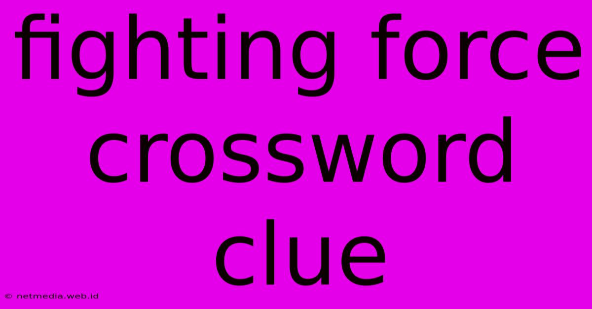 Fighting Force Crossword Clue