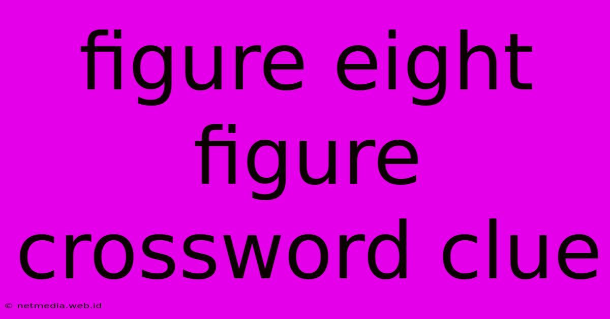 Figure Eight Figure Crossword Clue