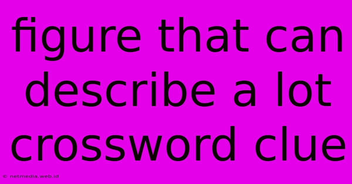 Figure That Can Describe A Lot Crossword Clue