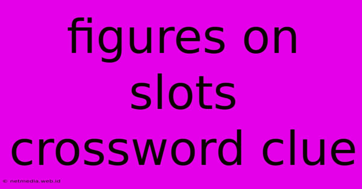 Figures On Slots Crossword Clue