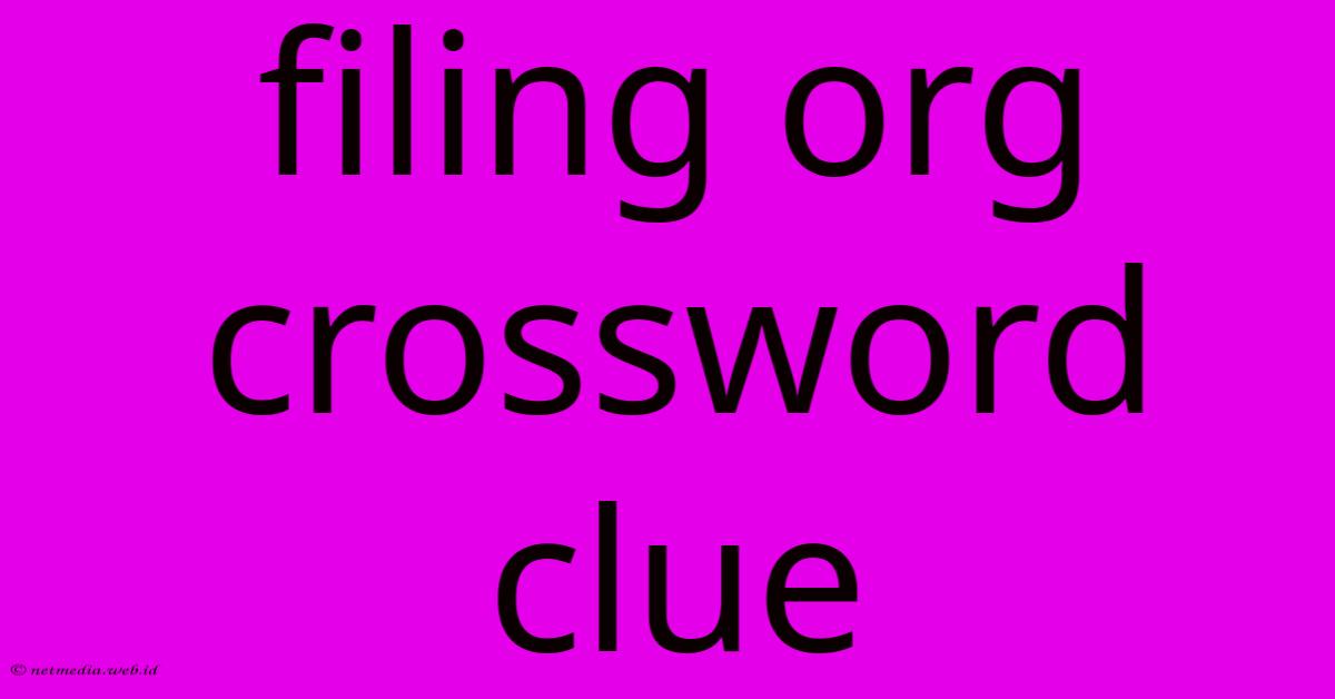 Filing Org Crossword Clue Filing Org Crossword Clue