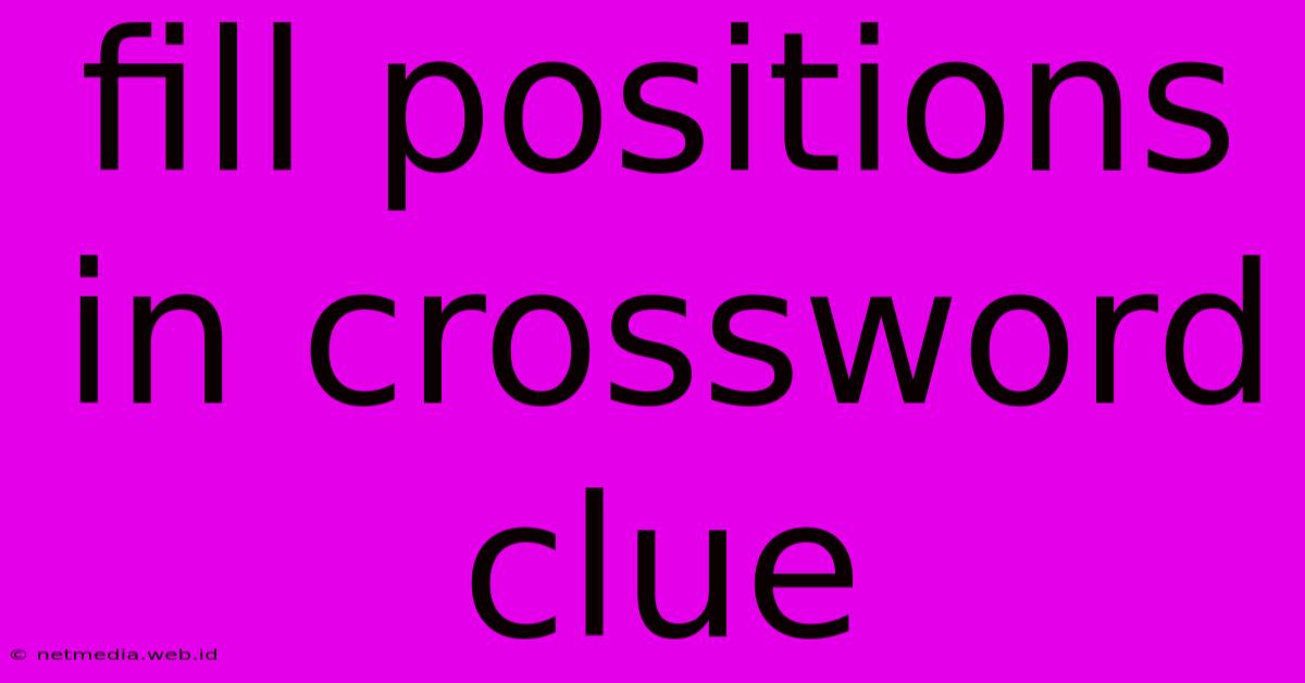 Fill Positions In Crossword Clue