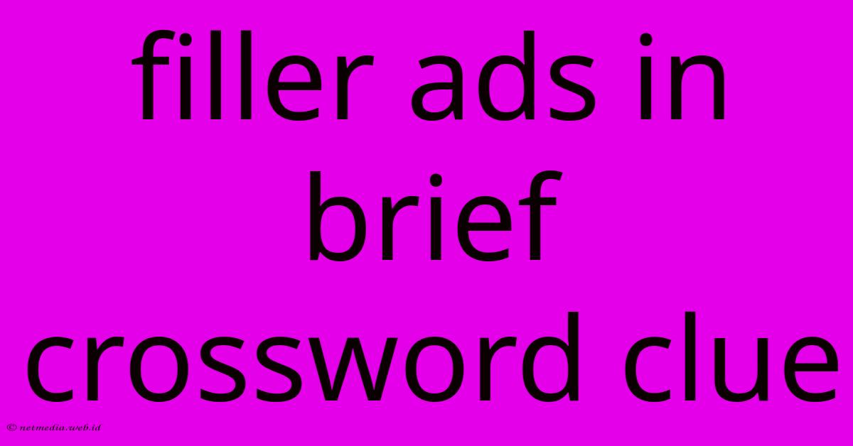 Filler Ads In Brief Crossword Clue