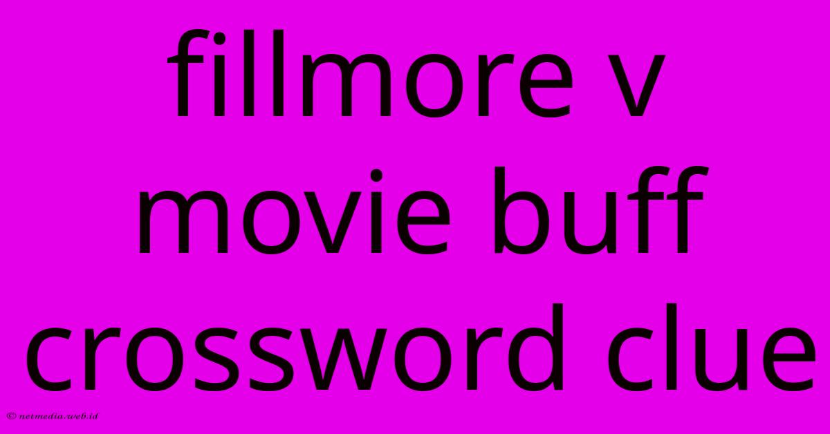 Fillmore V Movie Buff Crossword Clue