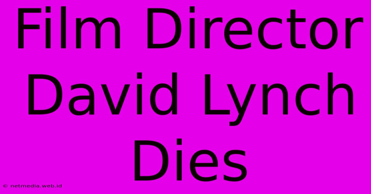 Film Director David Lynch Dies