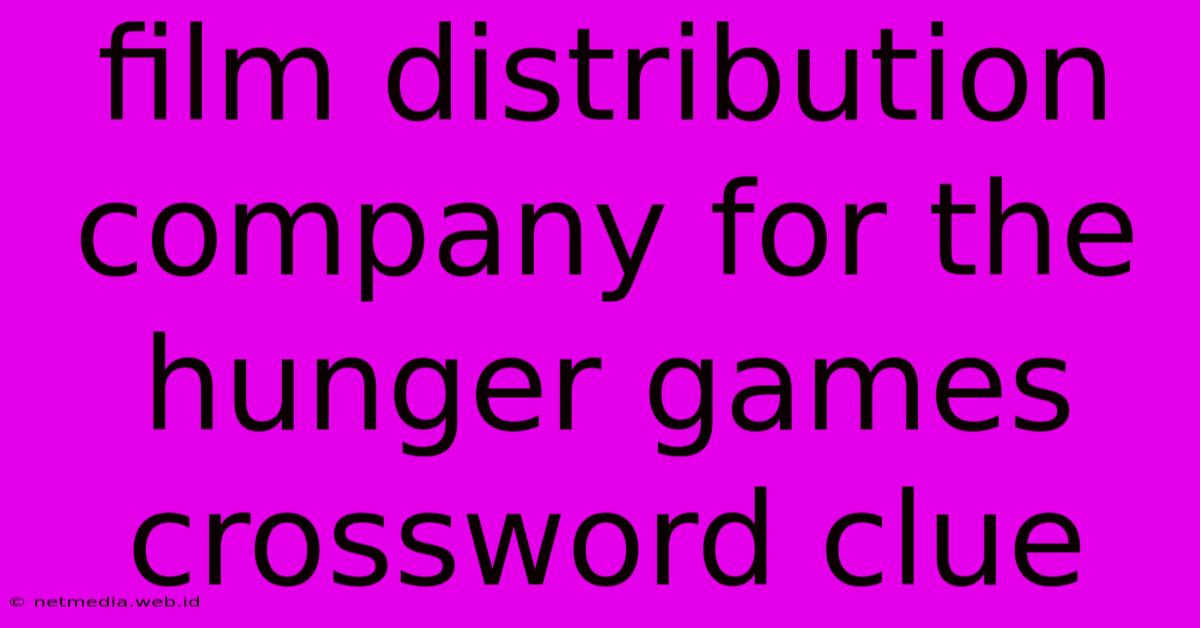 Film Distribution Company For The Hunger Games Crossword Clue