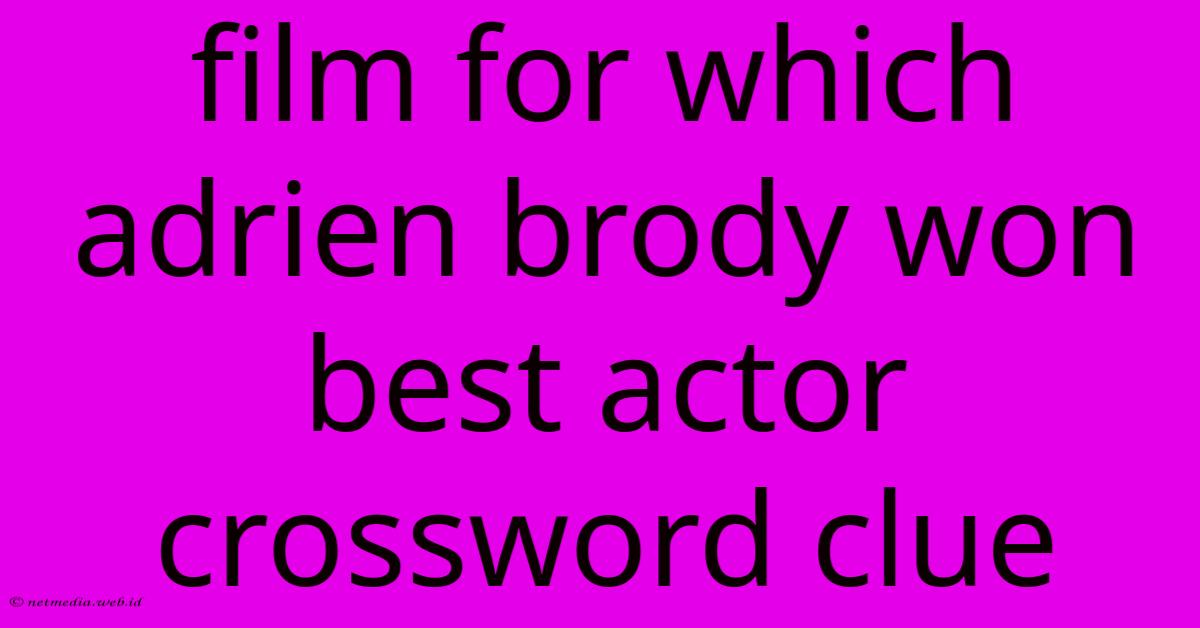 Film For Which Adrien Brody Won Best Actor Crossword Clue