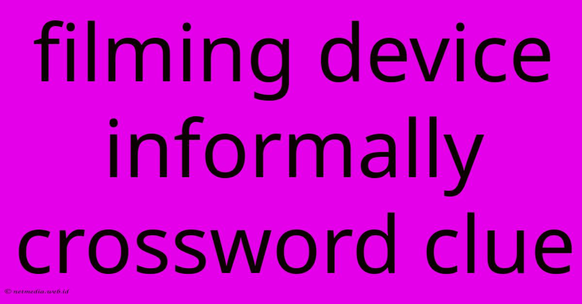 Filming Device Informally Crossword Clue Filming Device Informally Crossword Clue