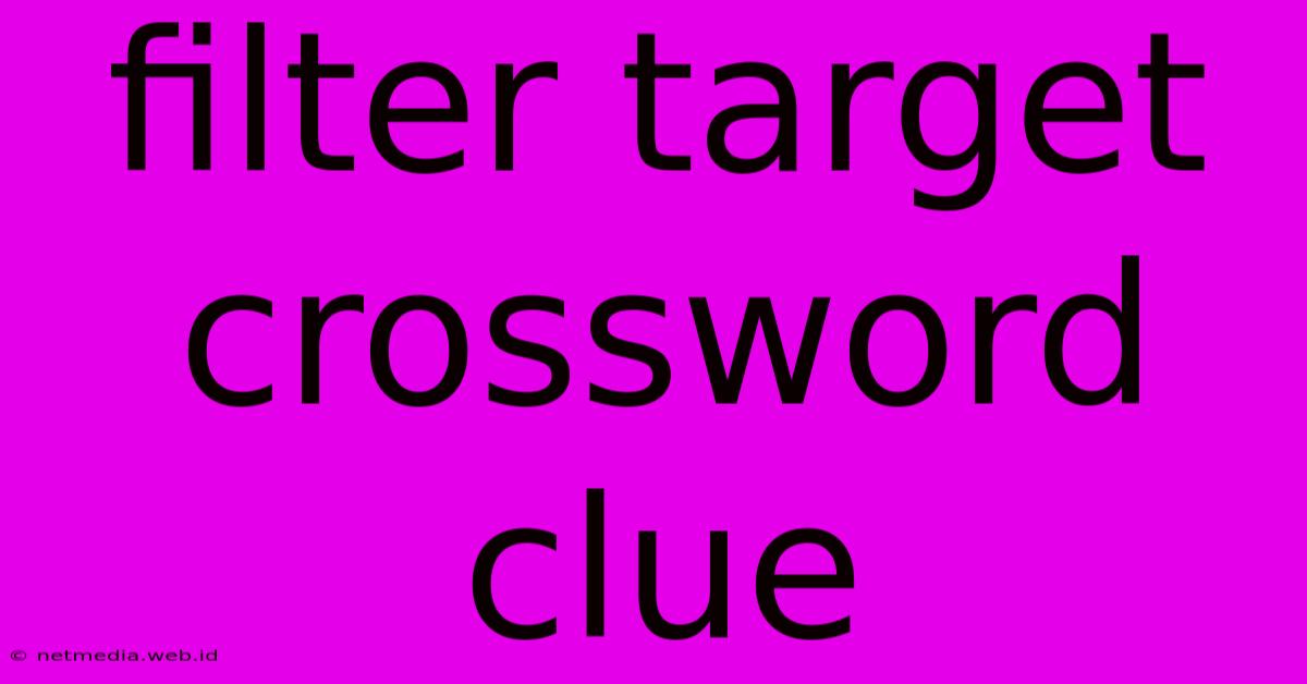 Filter Target Crossword Clue