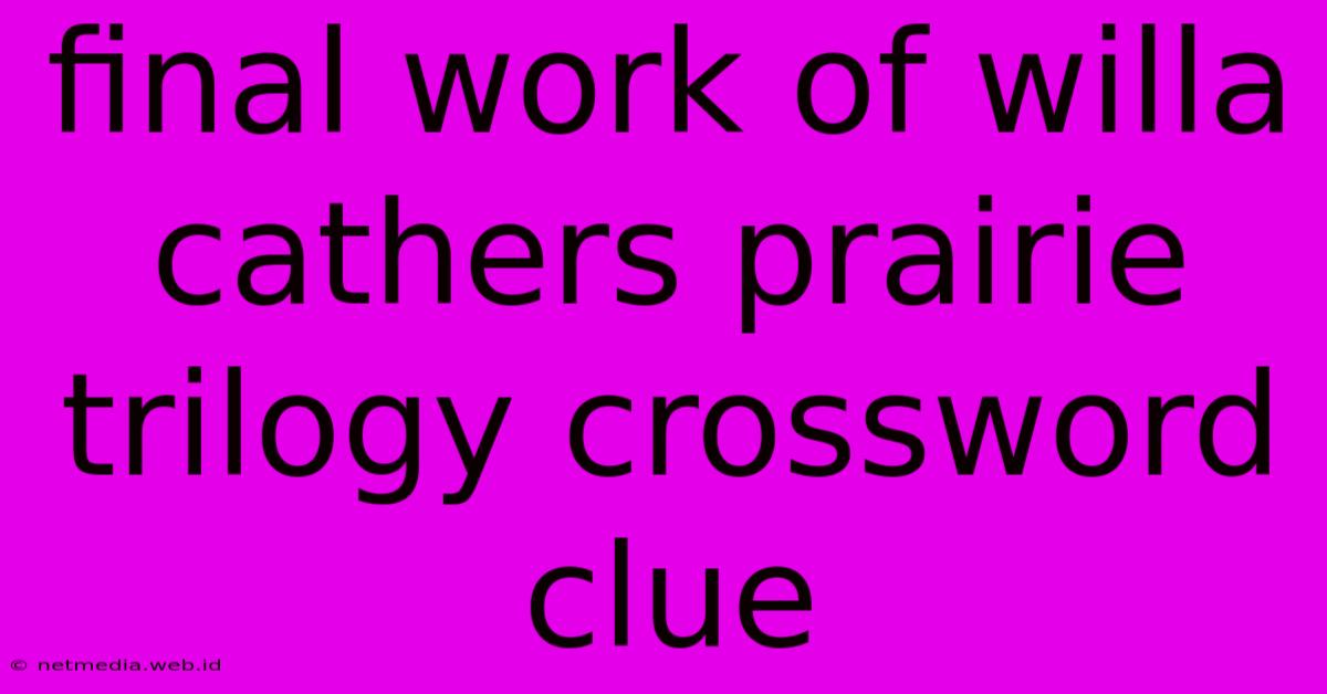 Final Work Of Willa Cathers Prairie Trilogy Crossword Clue