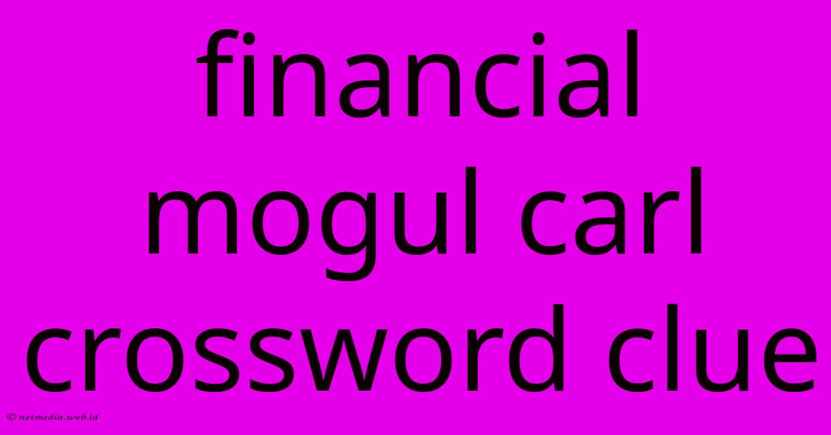 Financial Mogul Carl Crossword Clue Financial Mogul Carl Crossword Clue