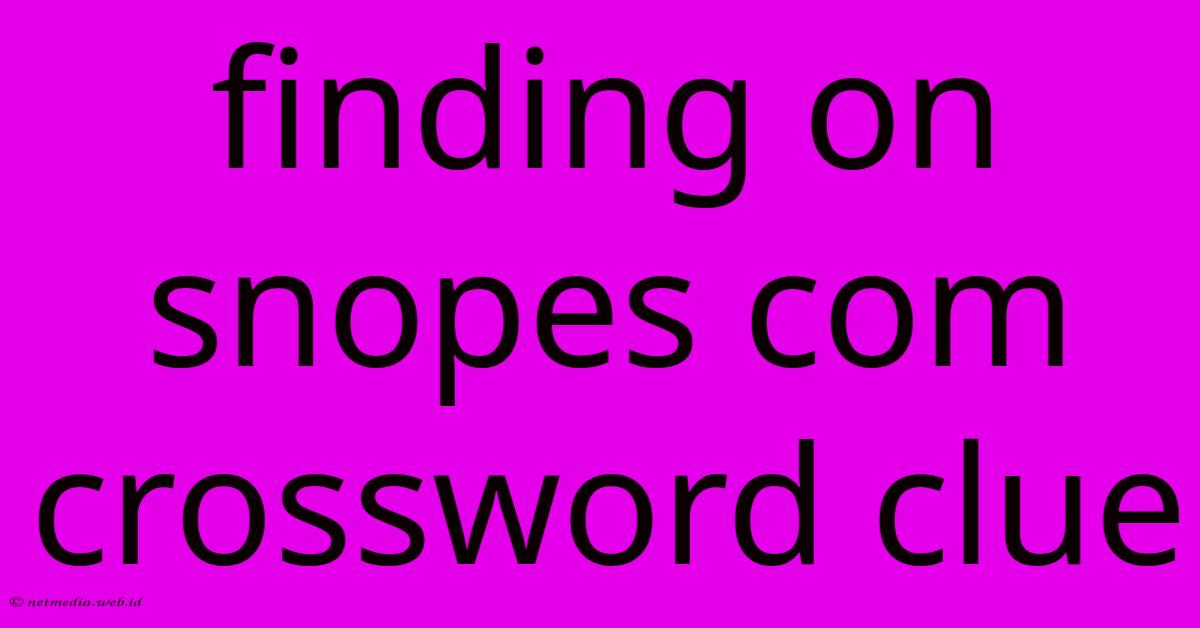 Finding On Snopes Com Crossword Clue Finding On Snopes Com Crossword Clue