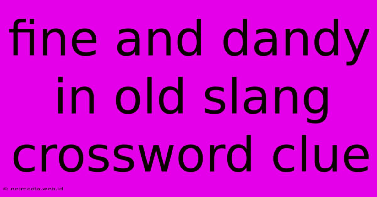 Fine And Dandy In Old Slang Crossword Clue