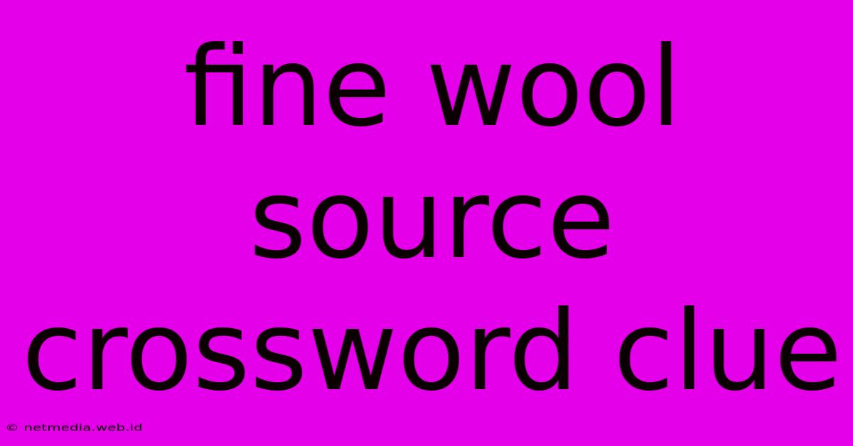 Fine Wool Source Crossword Clue