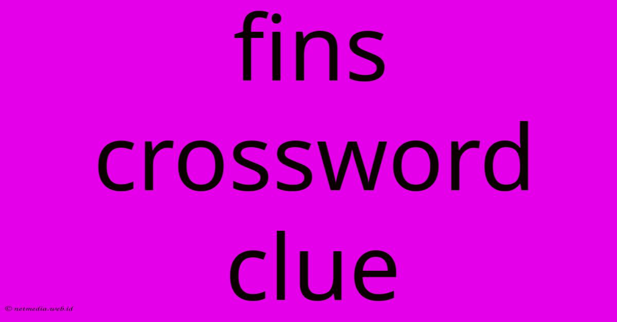 Fins Crossword Clue Fins Crossword Clue