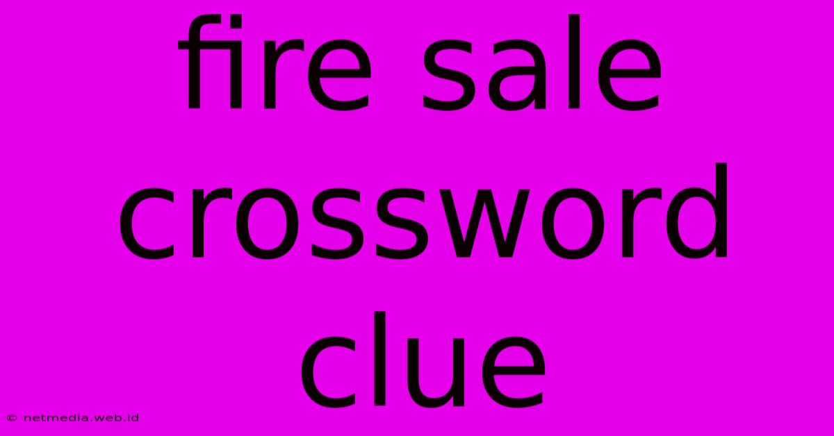 Fire Sale Crossword Clue