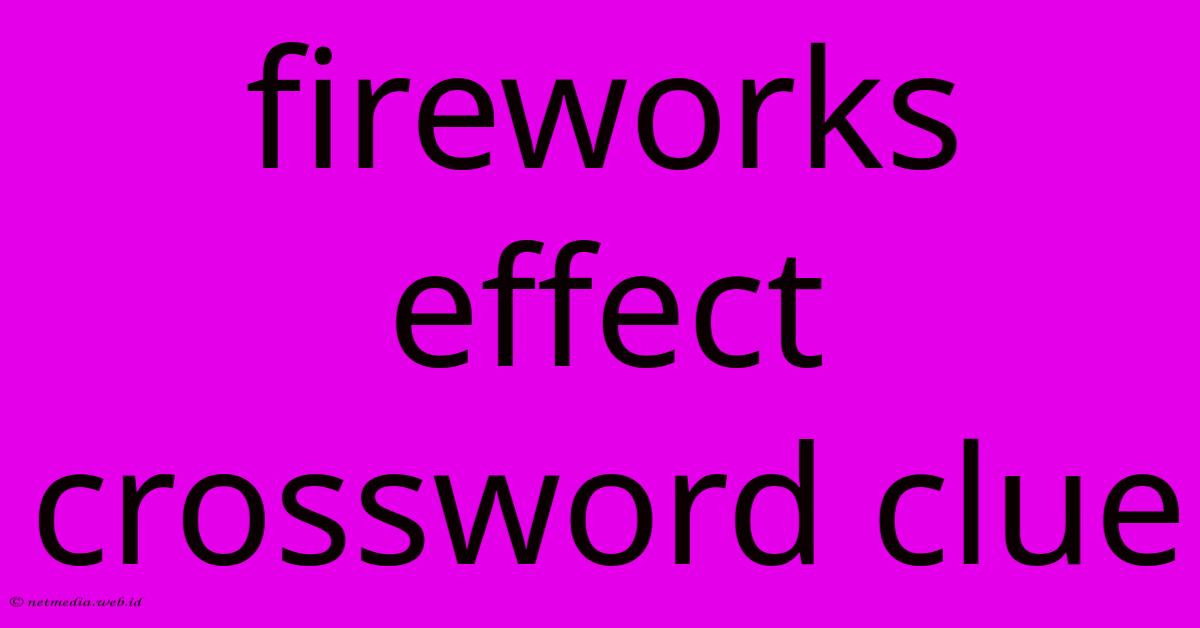 Fireworks Effect Crossword Clue Fireworks Effect Crossword Clue