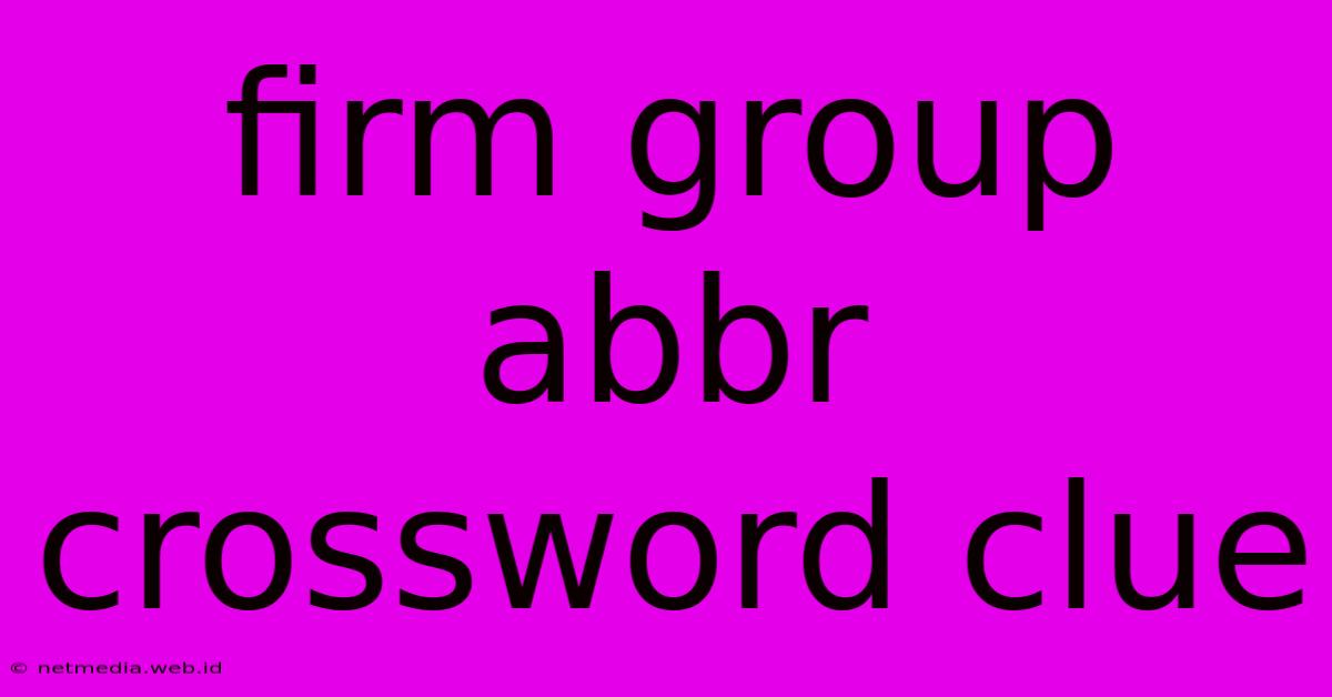 Firm Group Abbr Crossword Clue