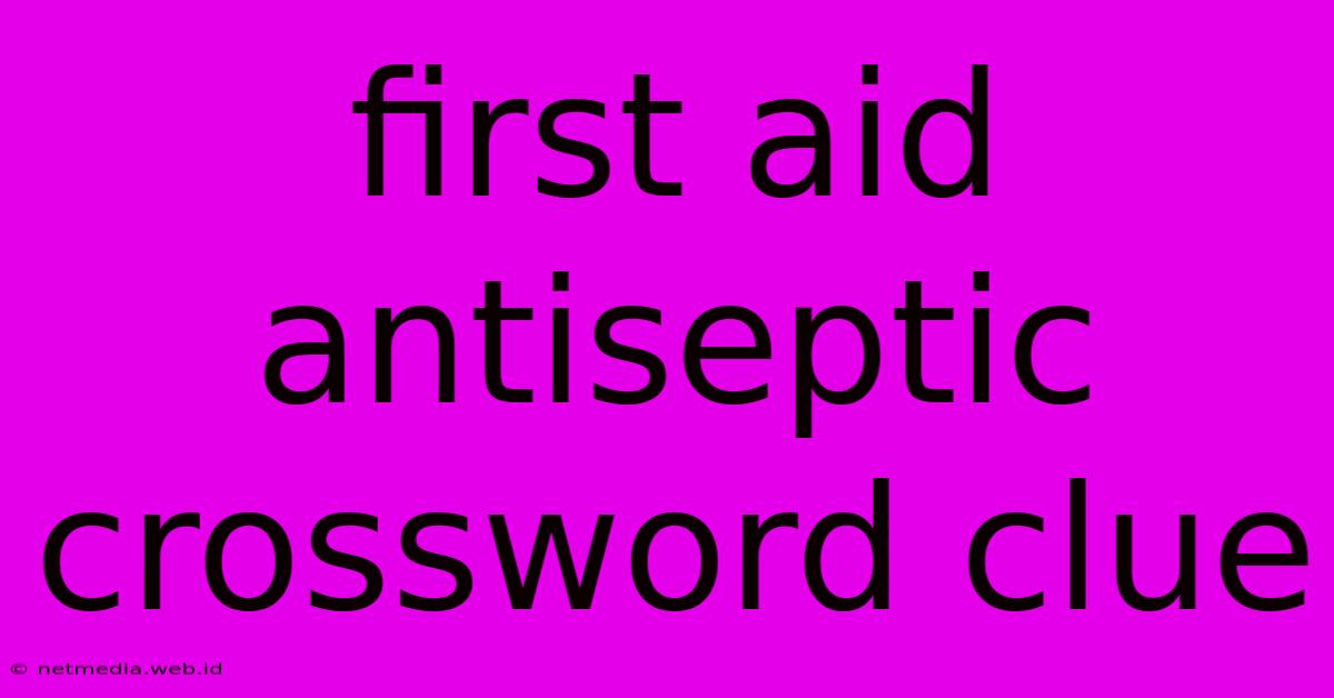 First Aid Antiseptic Crossword Clue