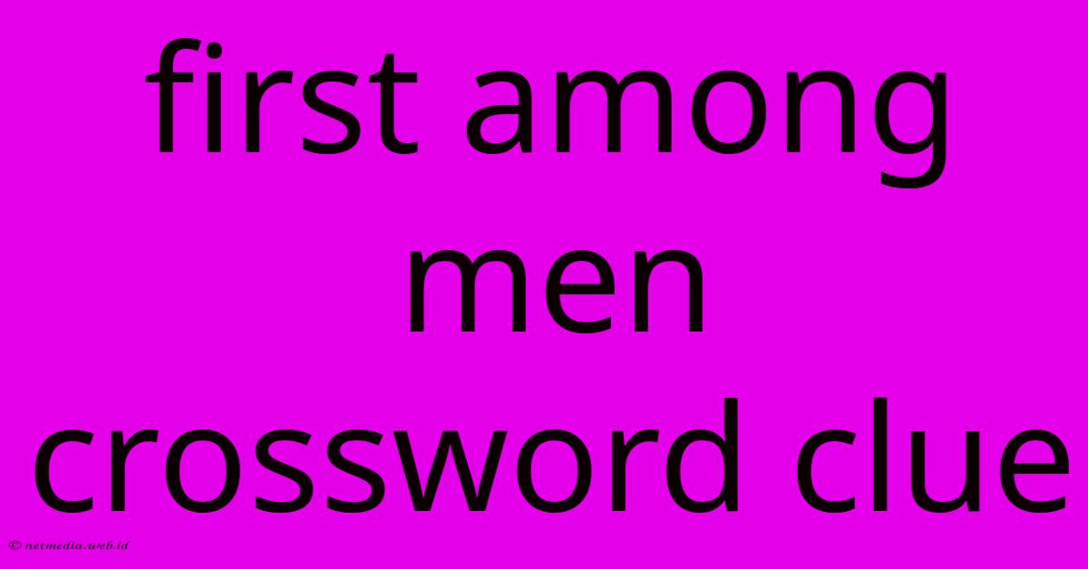 First Among Men Crossword Clue