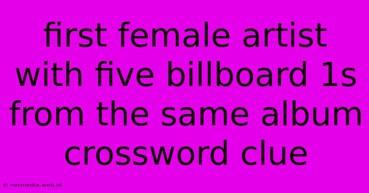 First Female Artist With Five Billboard 1s From The Same Album Crossword Clue