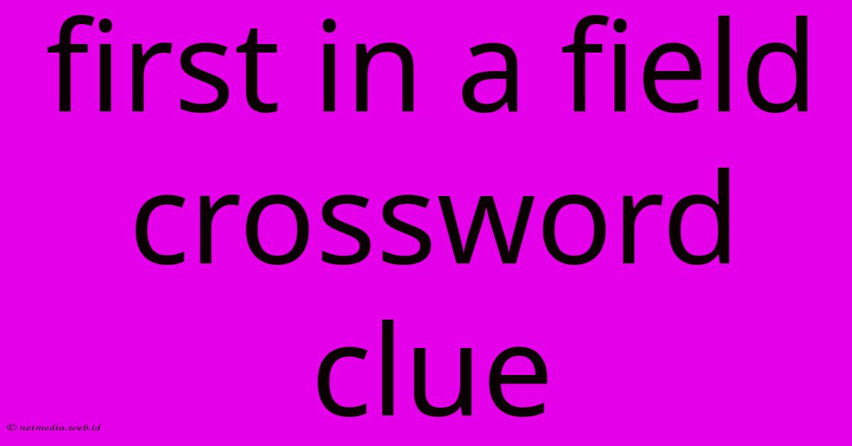 First In A Field Crossword Clue