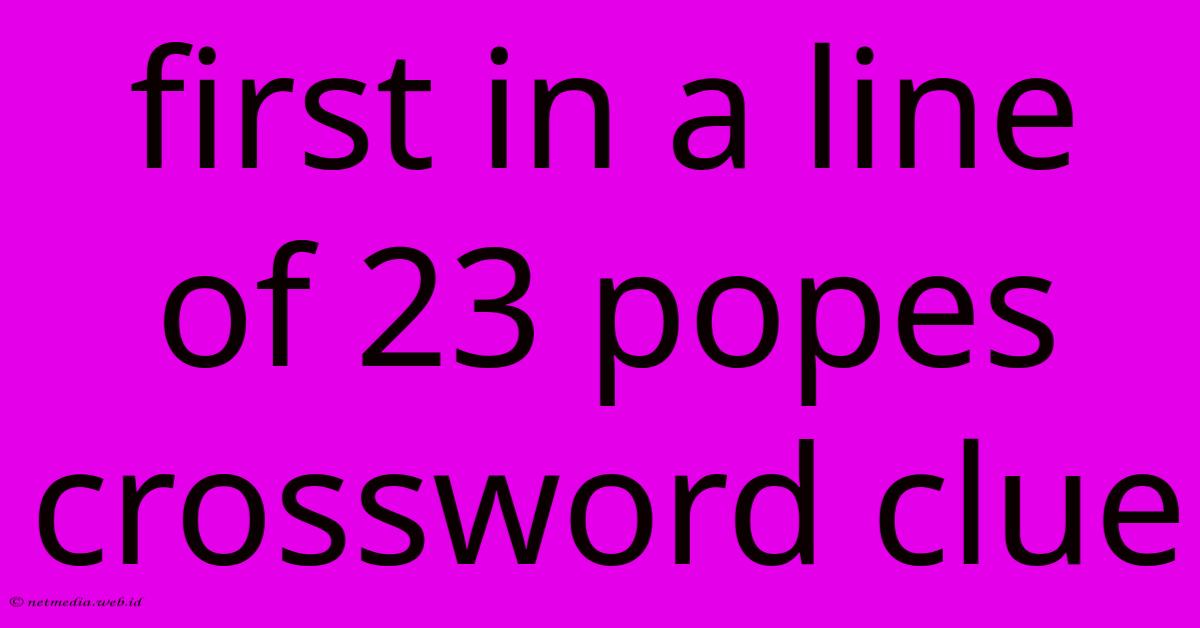 First In A Line Of 23 Popes Crossword Clue