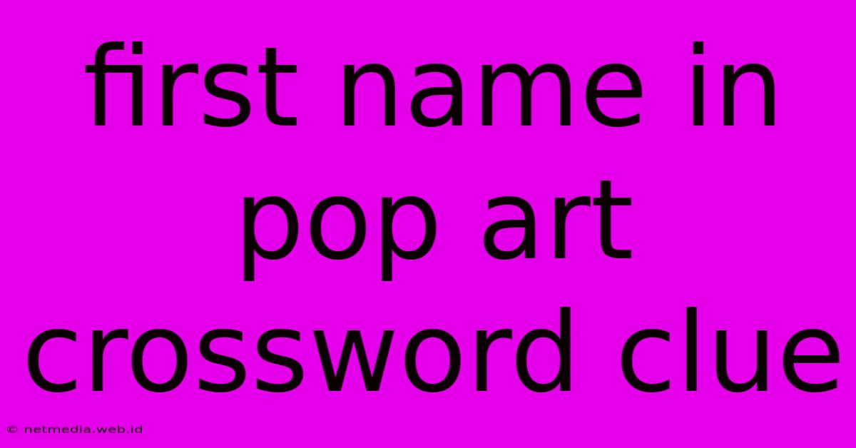 First Name In Pop Art Crossword Clue