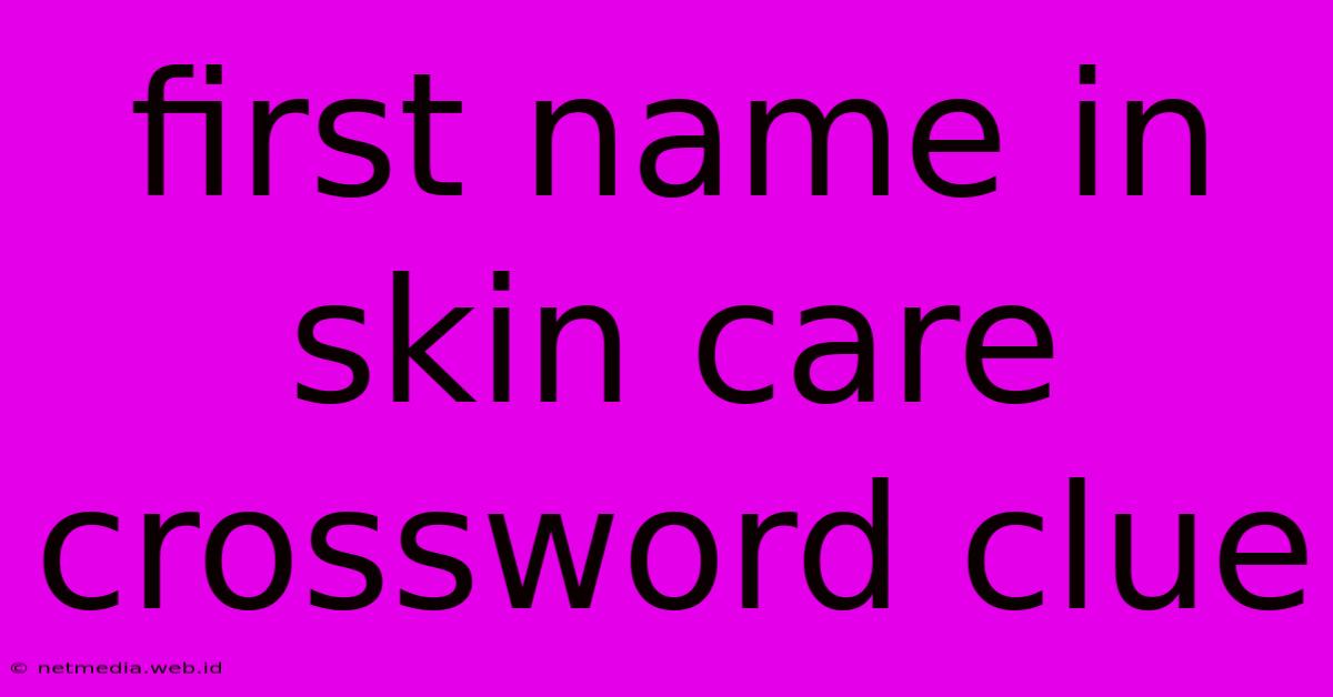 First Name In Skin Care Crossword Clue