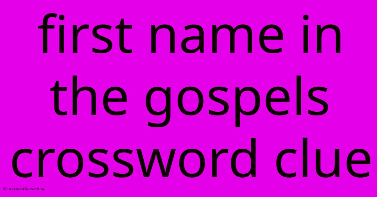 First Name In The Gospels Crossword Clue First Name In The Gospels Crossword Clue