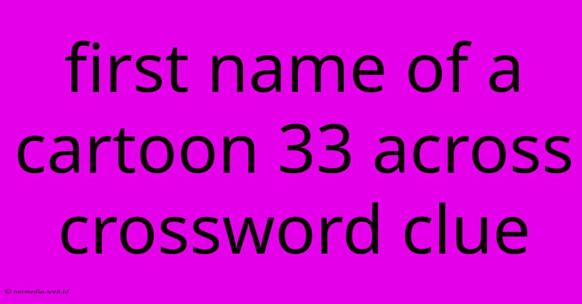 First Name Of A Cartoon 33 Across Crossword Clue First Name Of A Cartoon 33 Across Crossword Clue