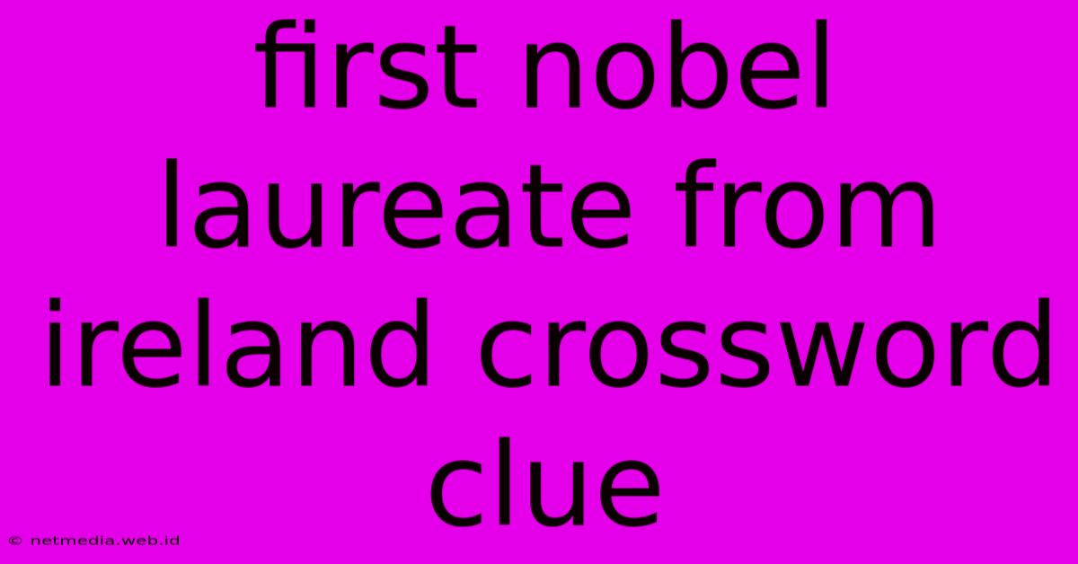 First Nobel Laureate From Ireland Crossword Clue