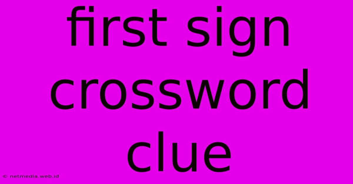 First Sign Crossword Clue