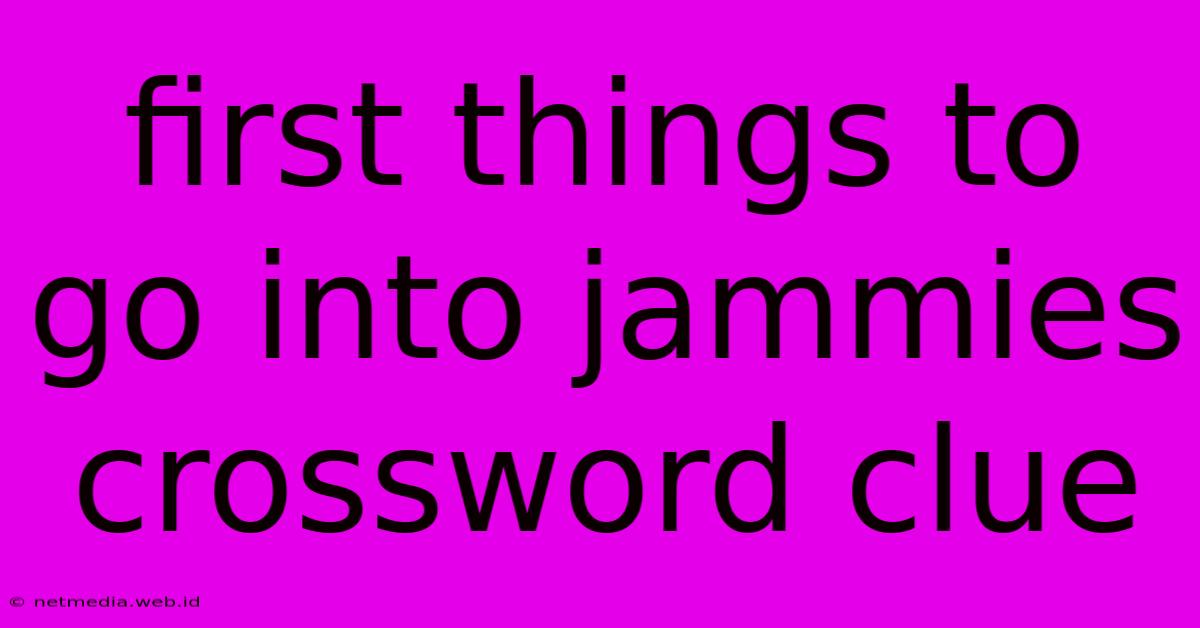 First Things To Go Into Jammies Crossword Clue