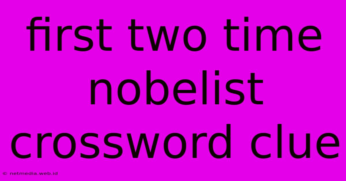 First Two Time Nobelist Crossword Clue