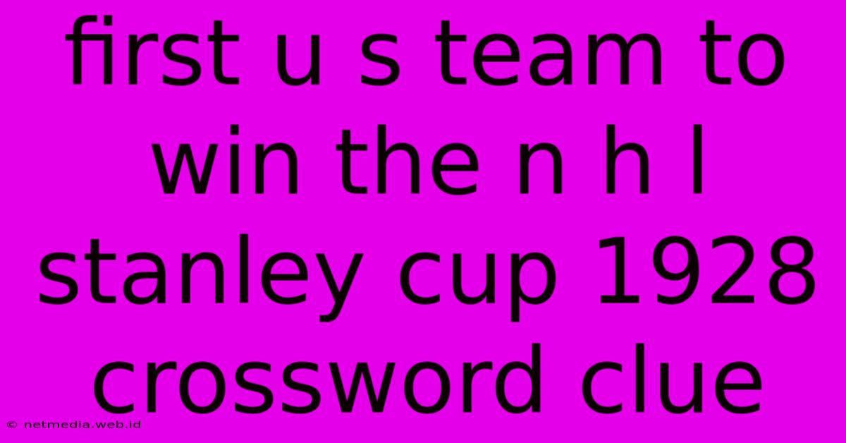 First U S Team To Win The N H L Stanley Cup 1928 Crossword Clue