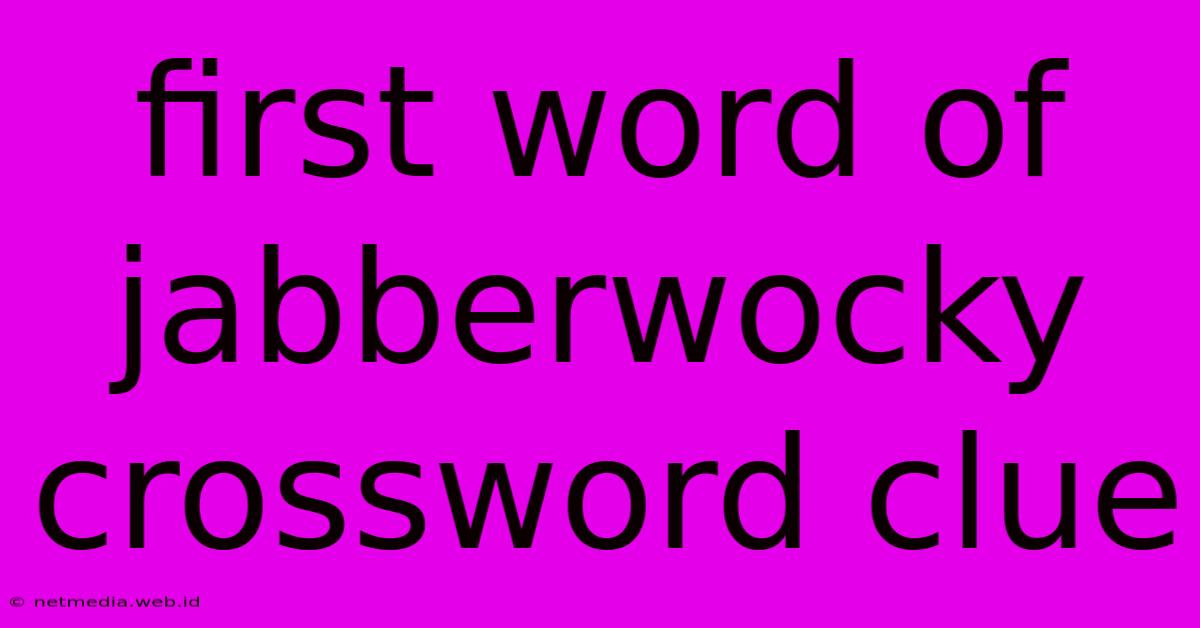 First Word Of Jabberwocky Crossword Clue