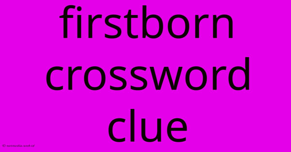 Firstborn Crossword Clue