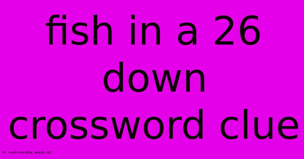 Fish In A 26 Down Crossword Clue