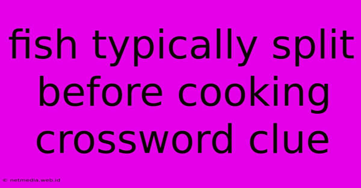 Fish Typically Split Before Cooking Crossword Clue